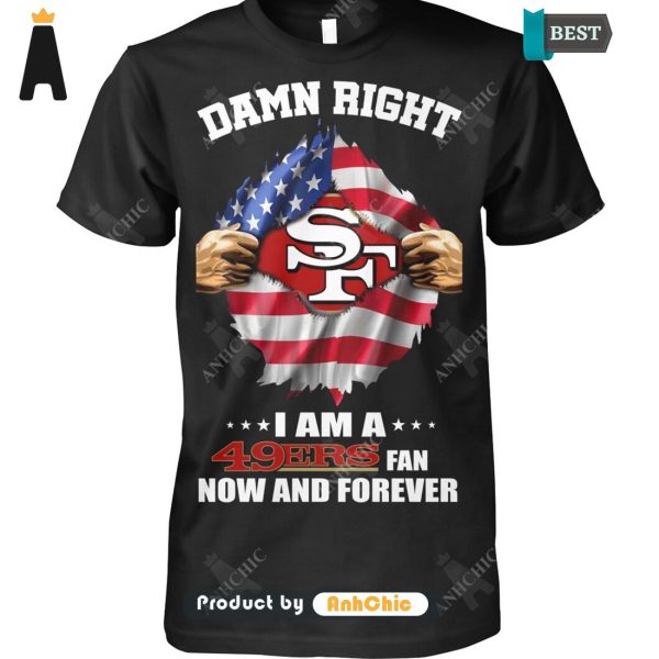 [AVAILABLE] Damn Right I Am A 49ers Fan Now And Forever Signature Series T-Shirt