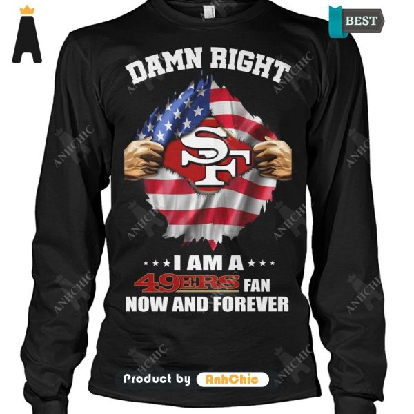 [AVAILABLE] Damn Right I Am A 49ers Fan Now And Forever Signature Series T-Shirt