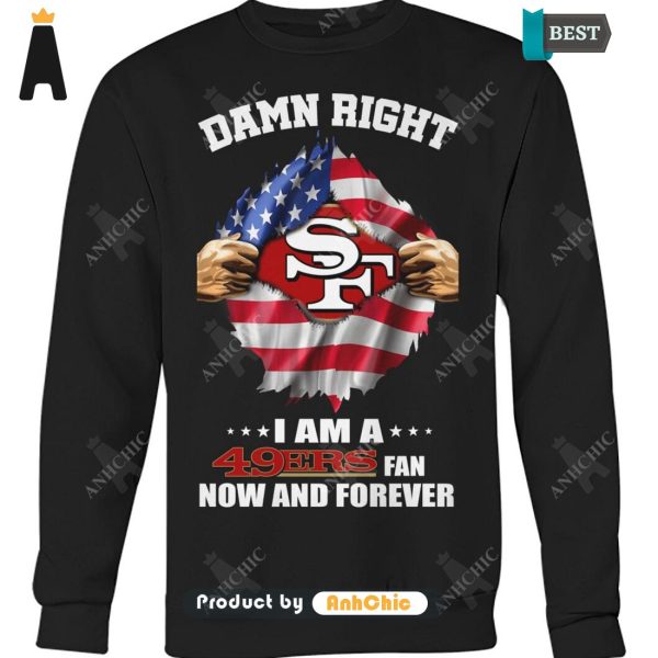 [AVAILABLE] Damn Right I Am A 49ers Fan Now And Forever Signature Series T-Shirt