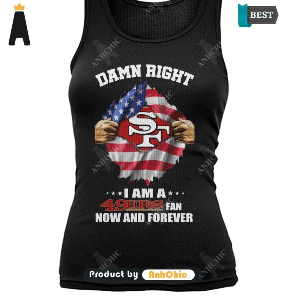 [AVAILABLE] Damn Right I Am A 49ers Fan Now And Forever Signature Series T-Shirt