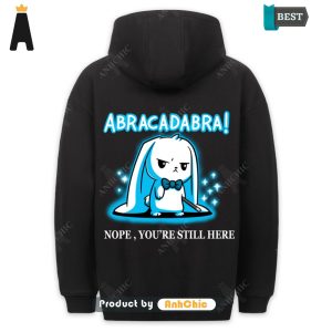 BEST-SELLING ABRACADABRA Your Still Here Fusion Fashion Cute Classic Hoodie