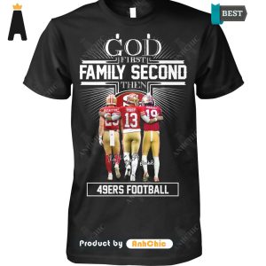 BEST-SELLING GOD Firs Family Second Then 49ERS Football Street Style Elegance T-Shirt