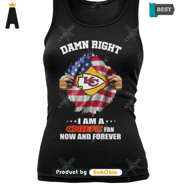 LIMITED Damn Right I Am A CHIEFS Fan Now And Forever Hot Winter T-Shirt