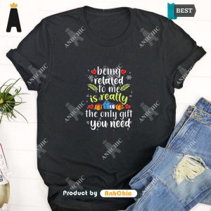 LUXURY Being Related To Me Funny Christmas Family Fusion Fashion T-Shirt